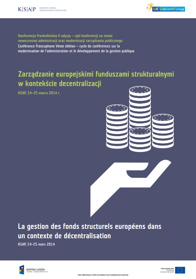 Konferencja Frankofońskav edycja piąta cykl konferencji na tematnowoczesnej administracji oraz modernizacji zarządzania publicznego. Zarządzanie europejskimi funduszamistrukturalnymi w kontekście decentralizacji. Krajowa Szkoła Administracji Publicznej 24 i 25 marca 2014 roku